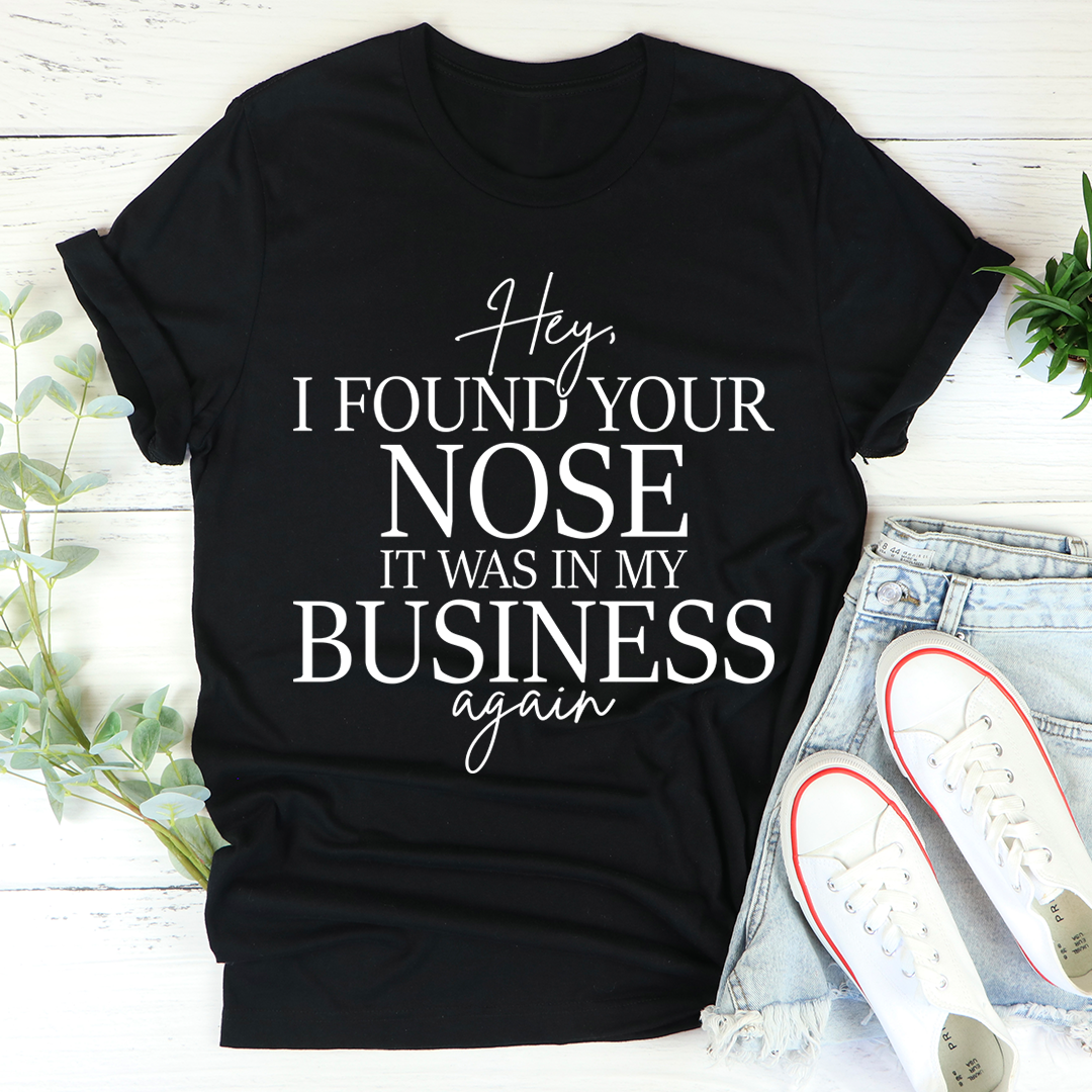 Hey I Found Your Nose T-Shirt