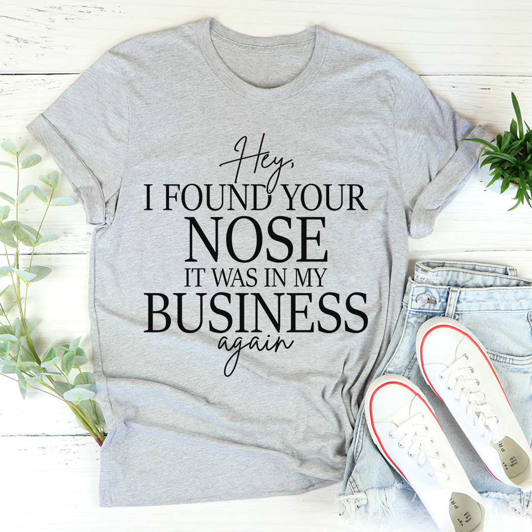 Hey I Found Your Nose T-Shirt