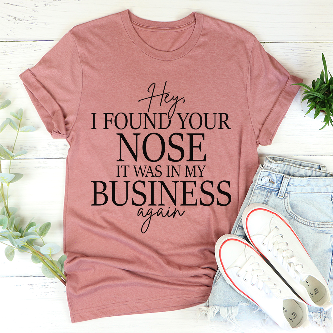 Hey I Found Your Nose T-Shirt