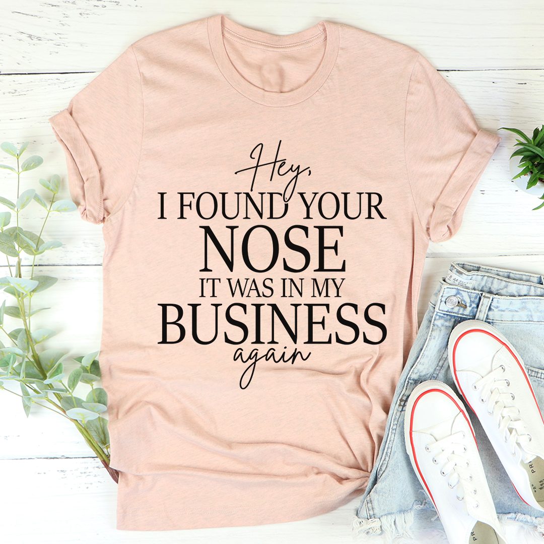 Hey I Found Your Nose T-Shirt