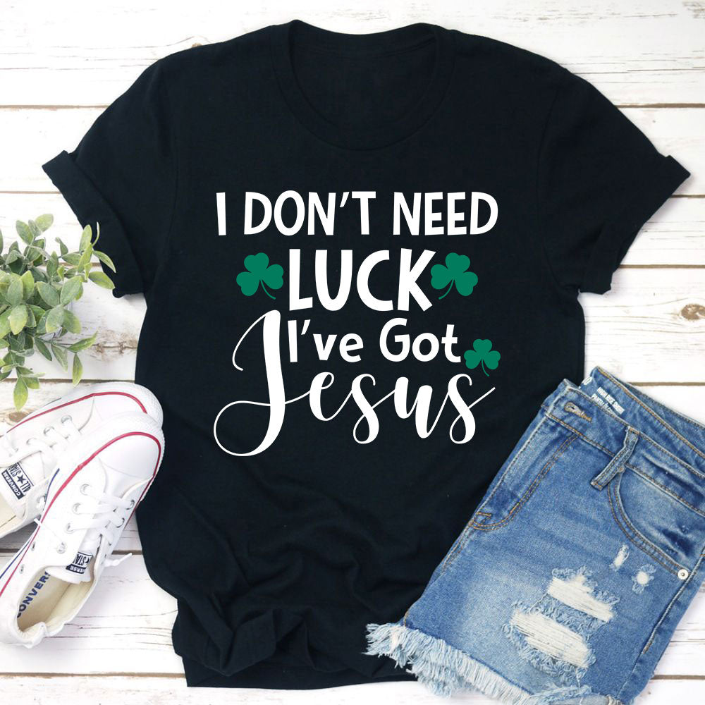 I Don't Need Luck T-Shirt