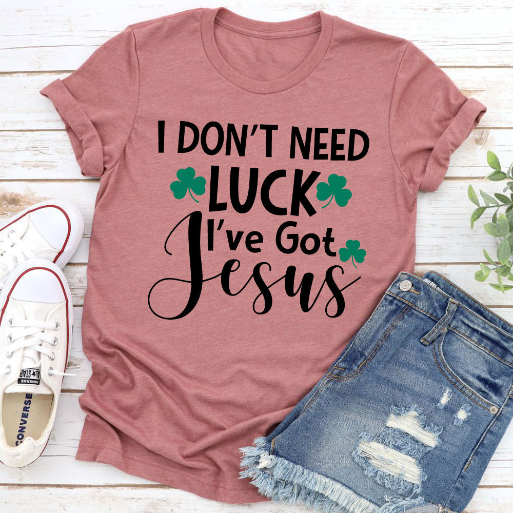 I Don't Need Luck T-Shirt