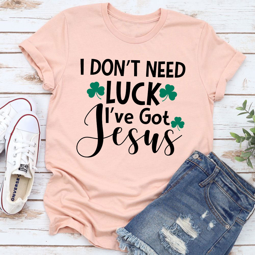 I Don't Need Luck T-Shirt